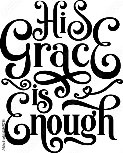 His grace is enough, Bible verse lettering calligraphy, Christian scripture motivation poster and inspirational wall art. Hand drawn bible quote. photo
