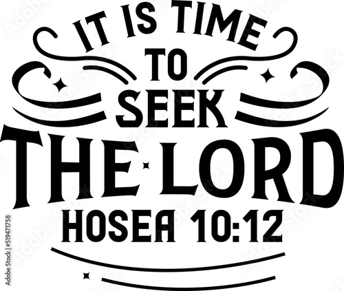 It is time to seek the lord, Hosea 10:12, Bible verse lettering calligraphy, Christian scripture motivation poster and inspirational wall art. Hand drawn bible quote. photo