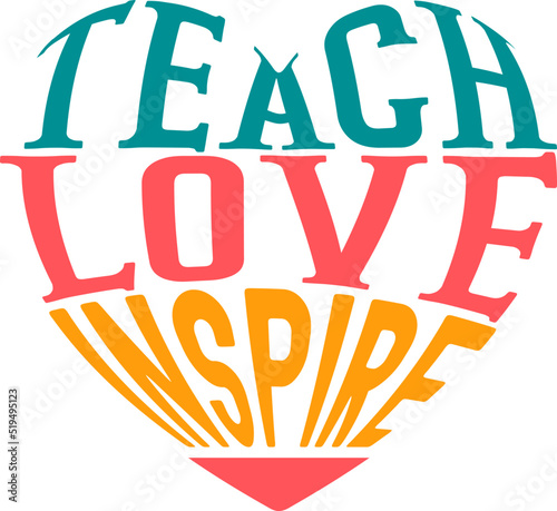 Teach love inspire, Teacher quote sayings isolated on white background. Teacher vector lettering calligraphy print for back to school, graduation, teachers day.
