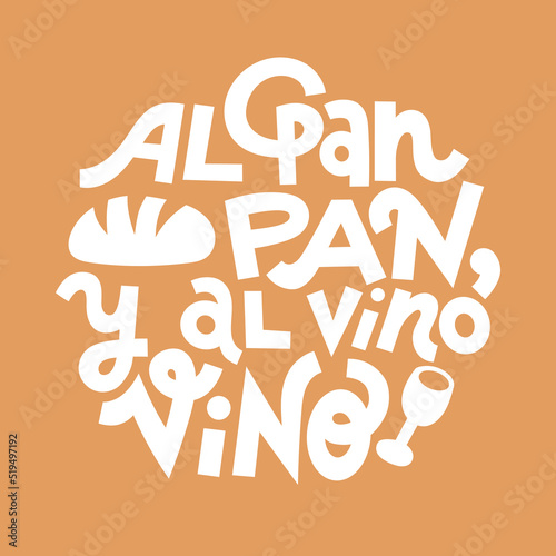 Calling the bread bread and the wine wine. Spanish saying about bread. Hand drawn lettering print for T-shirts, tote bags, mugs etc. Single color vector for cutting.