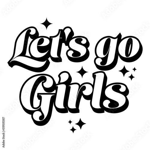 let's go girls quotes vector illustration, design for shirt, women gift ideas.