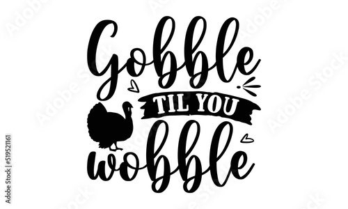 Gobble til you wobble - Thanksgiving t-shirt design, SVG Files for Cutting, Handmade calligraphy vector illustration, Calligraphy graphic design, Funny Quote EPS