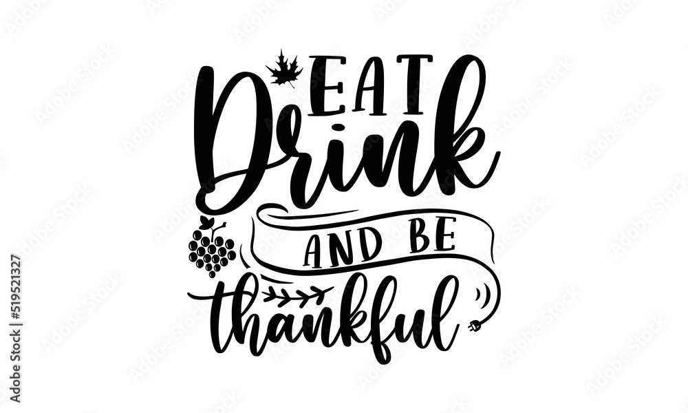 Eat drink and be thankful- Thanksgiving t-shirt design, Hand drawn lettering phrase, Funny Quote EPS, Hand written vector sign, SVG Files for Cutting Cricut and Silhouette
