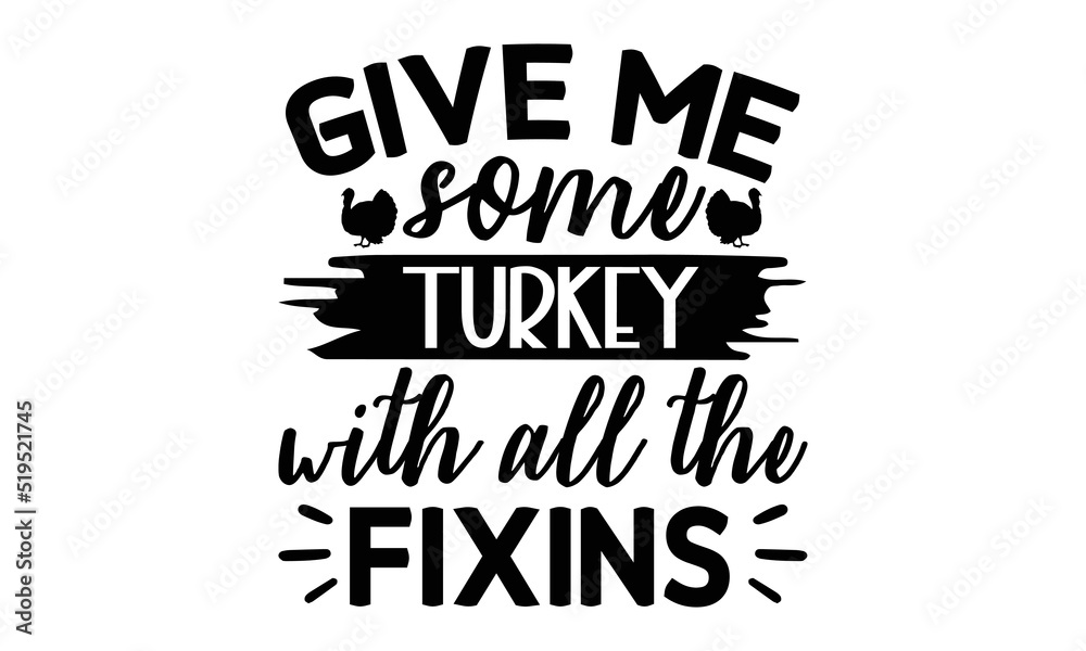Give me some turkey with all the fixins- Thanksgiving t-shirt design, Funny Quote EPS, Calligraphy graphic design, Handmade calligraphy vector illustration, Hand written vector sign, SVG Files for Cut Give me some turkey with all the fixins- Thanksgiving t-shirt design, Funny Quote EPS, Calligraphy graphic design, Handmade calligraphy vector illustration, Hand written vector sign, SVG Files for Cut