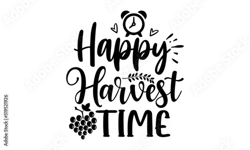 Happy harvest time- Thanksgiving t-shirt design, Funny Quote EPS, Calligraphy graphic design, Handmade calligraphy vector illustration, Hand written vector sign, SVG Files for Cutting