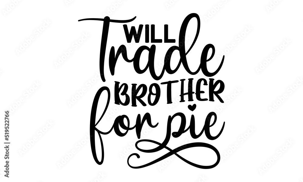Obraz premium Will trade brother for pie- Thanksgiving t-shirt design, Funny Quote EPS, Calligraphy graphic design, Handmade calligraphy vector illustration, Hand written vector sign, SVG Files for Cutting