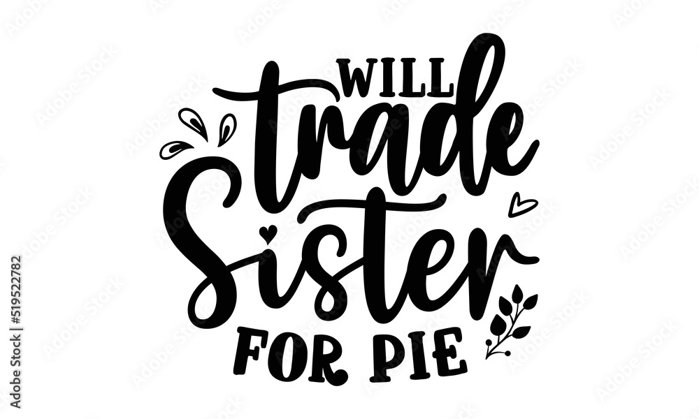 Will trade sister for pie- Thanksgiving t-shirt design, SVG Files for Cutting, Handmade calligraphy vector illustration, Calligraphy graphic design, Funny Quote EPS