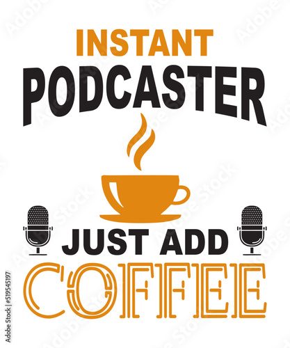 instant podcaster just add coffeeis a vector design for printing on various surfaces like t shirt, mug etc. 
