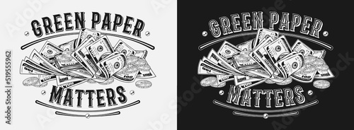 Monochrome label with heap of 100 dollar bills, gold one dollar coins, text Green Paper Matters. Pile of cash money. Color isolated vector illustration in vintage style on a black background