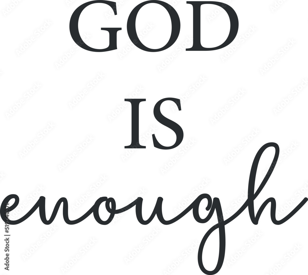 God is enough, Christian Print, Minimalist text, religious banner, Christian quote, Modern Art Poster, Inspirational quote, vector illustration God is enough, Christian Print, Minimalist text, religious banner, Christian quote, Modern Art Poster, Inspirational quote, vector illustration
