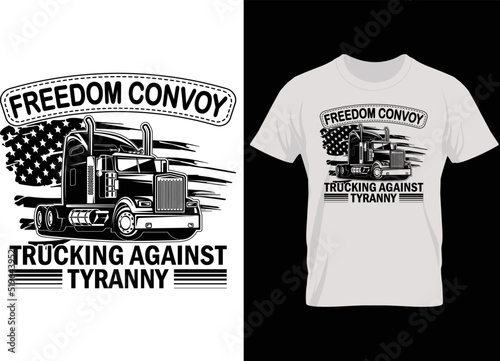 Truck t shirt design. Freedom Convoy trucking against tyranny vector typography funny t shirt design...