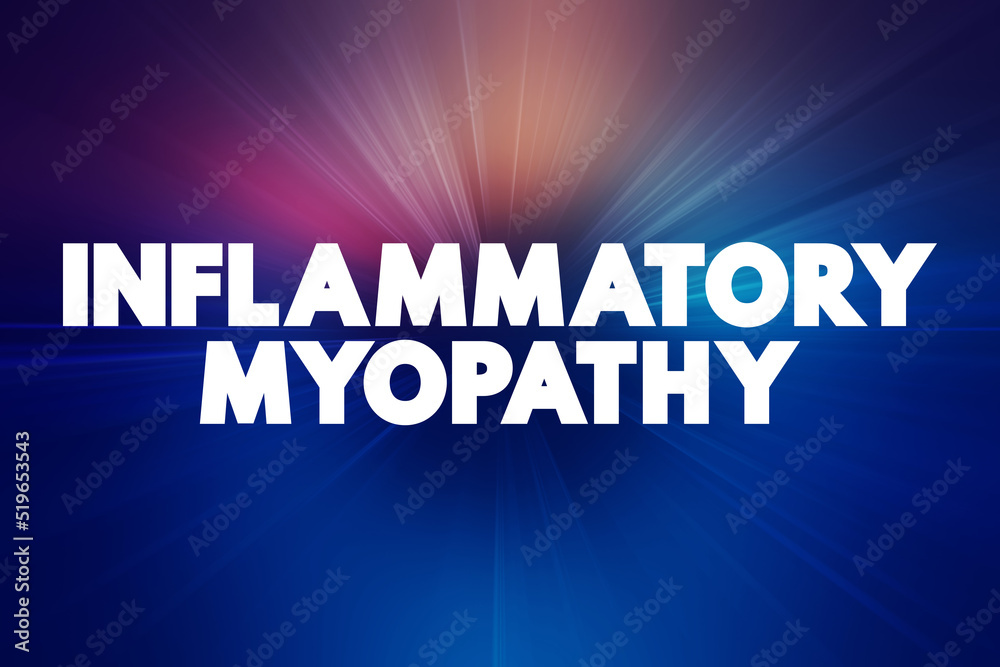 Inflammatory myopathy - disease featuring weakness and inflammation of