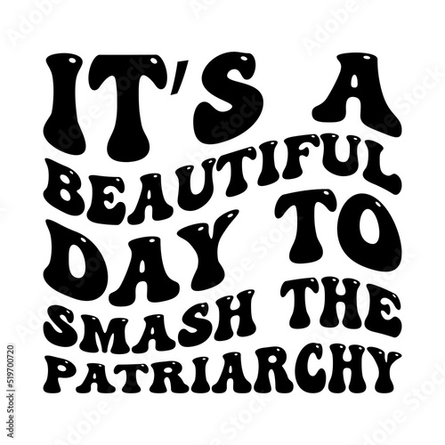 Its A Beautiful Day To Smash The Patriarchy Feminist T-Shirt Design photo