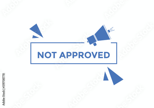 Not approved button. Not approved speech bubble 