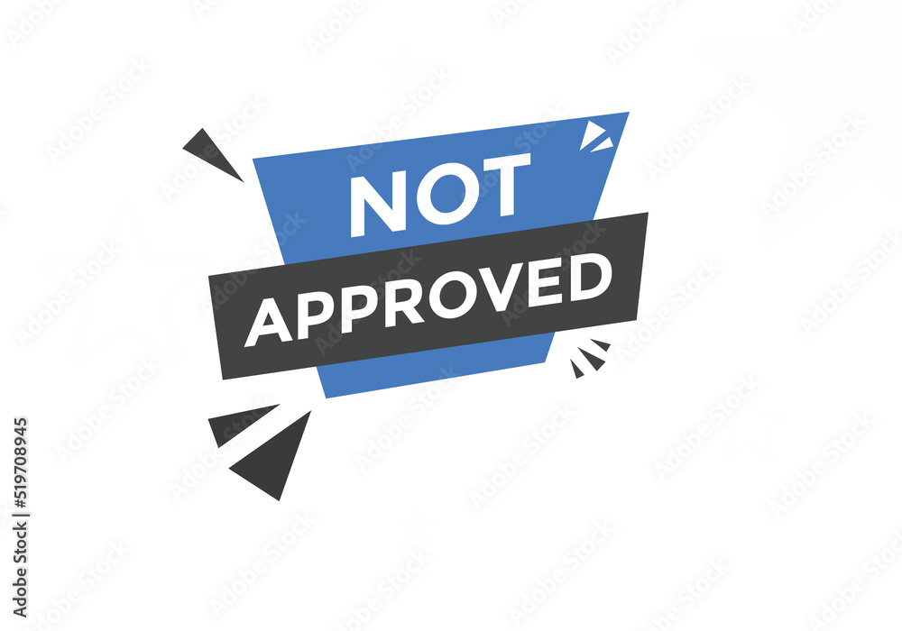 Not approved button. Not approved speech bubble
Not approved button. Not approved speech bubble