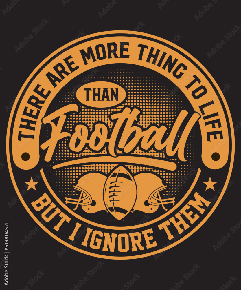 Obraz premium There are more thing to life than football but i ignore them, American Football T-shirt and Merchandise Design