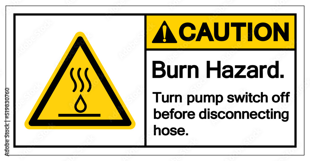 Caution Burn Hazard Turn pump switch off before disconnecting hose Symbol Sign,Vector Illustration, Isolated On White Background Label. EPS10