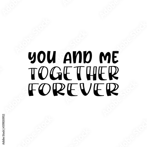 you and me together forever black letter quote
