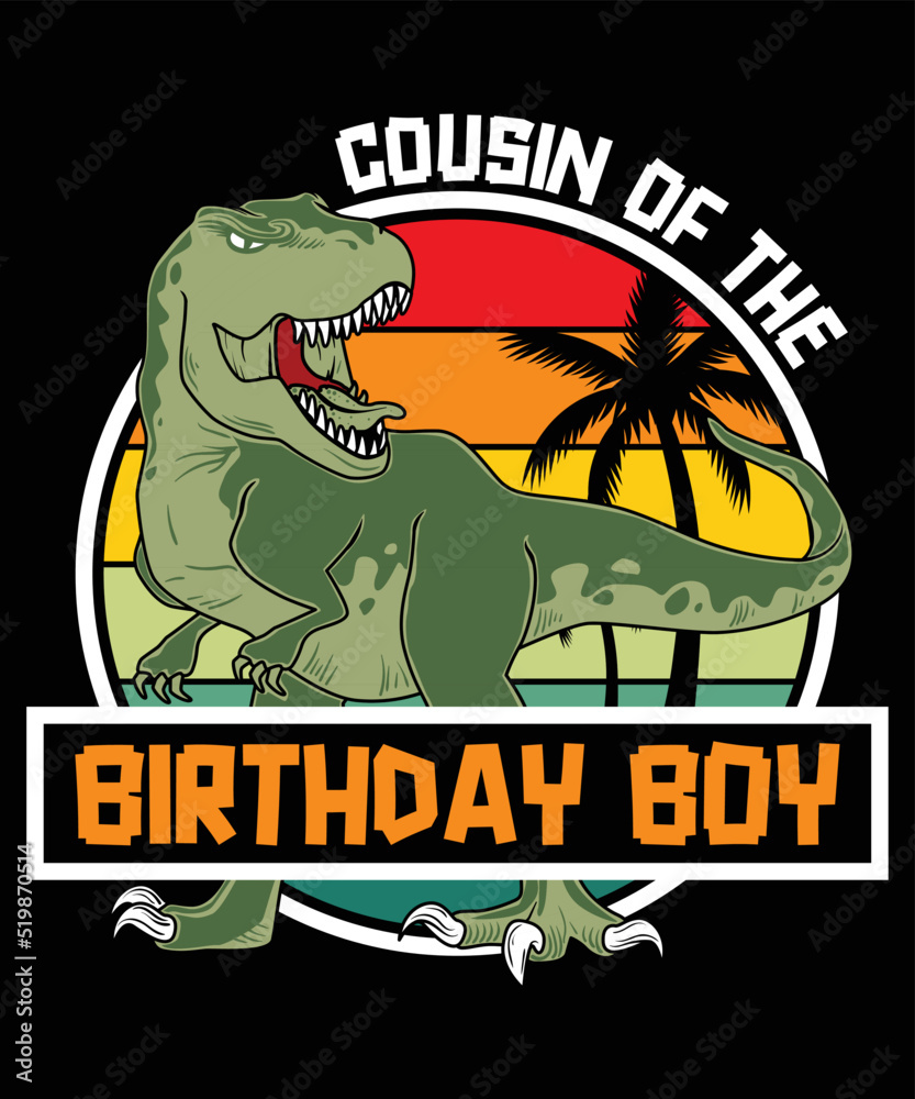 Cousin of the Birthday Boy Happy birthday shirt print template, Cute  dinosaur vector, t-rex palm tree vintage sunset RAWR Dinosaur Birthday  shirt design vector de Stock | Adobe Stock