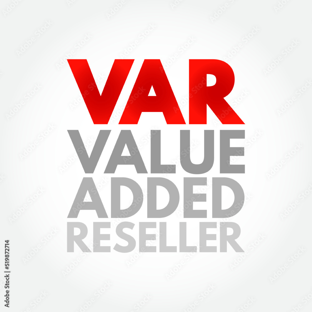 VAR - Value Added Reseller is a company that enhances another company's products by adding valuable features or services to those products, acronym text concept background VAR - Value Added Reseller is a company that enhances another company's products by adding valuable features or services to those products, acronym text concept background