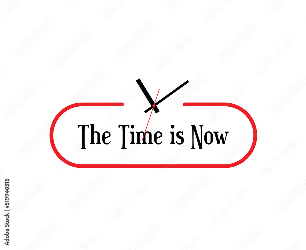 the time is now sign on white background the time is now sign on white background