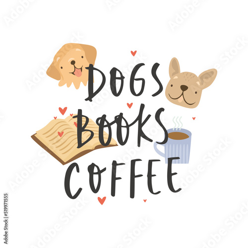 Dogs books coffee. Vector quotes, T-shirt Design. Positive Inspirational Calligraphy