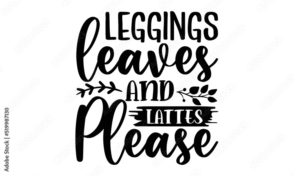 Leggings leaves & latter please- Thanksgiving t-shirt design, Hand drawn lettering phrase, Funny Quote EPS, Hand written vector sign, SVG Files for Cutting Cricut and Silhouette
