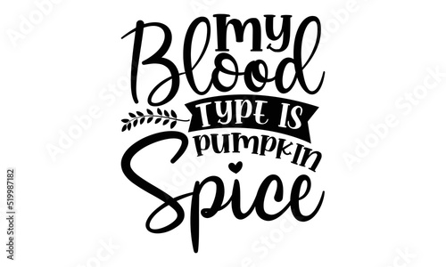 My blood type is pumpkin spice- Thanksgiving t-shirt design  SVG Files for Cutting  Handmade calligraphy vector illustration  Calligraphy graphic design  Funny Quote EPS