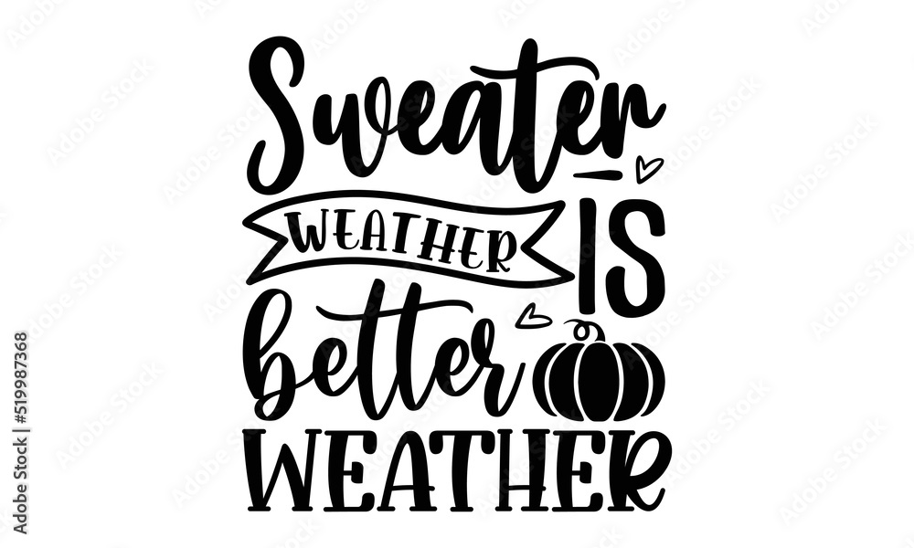 Sweater weather is better weather- Thanksgiving t-shirt design, Funny Quote EPS, Calligraphy graphic design, Handmade calligraphy vector illustration, Hand written vector sign, SVG Files for Cutting