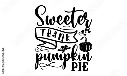 Sweeter thank pumpkin pie- Thanksgiving t-shirt design  SVG Files for Cutting  Handmade calligraphy vector illustration  Calligraphy graphic design  Funny Quote EPS