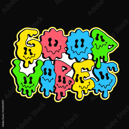 Good vibes quote,melt emoji face print for t-shirt.Vector hand drawn cartoon character illustration.Good vibes text.Funny trippy letters,acid fashion print for t-shirt,poster,logo art concept