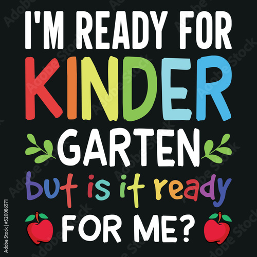 I'm Ready For Kindergarten But Is It Ready For Me - Back To School T-Shirt Design