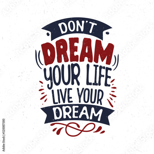 Don t dream your life live your dream  Inspirational quote t-shirt design