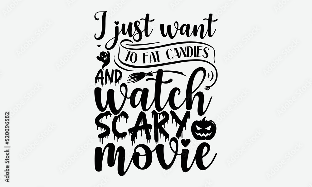 I Just Want To Eat Candies And Watch Scary Movie - Halloween t shirts design, Hand drawn lettering phrase, Calligraphy t shirt design, Isolated on white background, svg Files for Cutting Cricut and Si