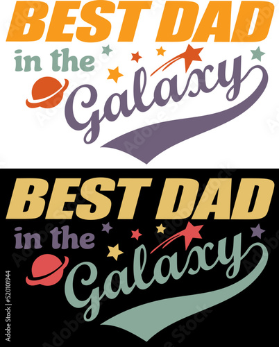 Best dad In the galaxy expression. Father s day celebration and birthday fun vector t-shirt design