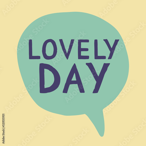 Lovely Day phrase in green speech bubble. Morning greeting positive vibes concept. Poster for Web article motivating message.