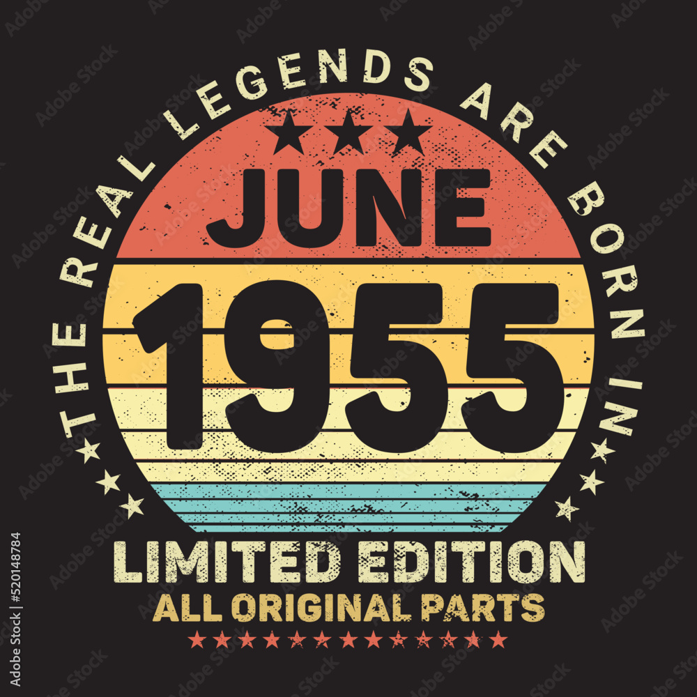 The Real Legends Are Born In June 1955 The Real Legends Are Born In June 1955