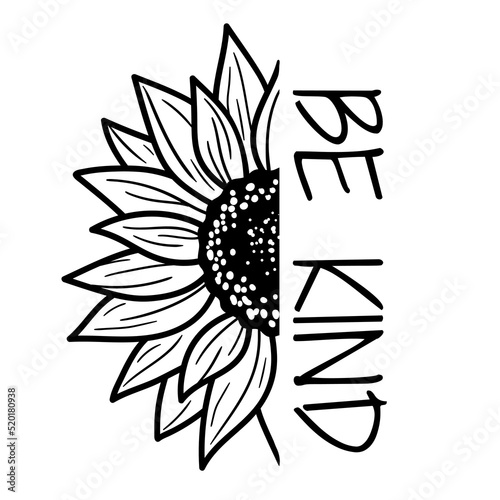 Sunflower Be Kind. Outline drawing. Line vector illustration.  Isolated on white background. Good for posters, t shirts, postcards.