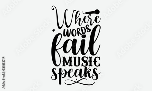 Where words fail music speaks- Musician T-shirt Design  SVG Designs Bundle  cut files  handwritten phrase calligraphic design  funny eps files  svg cricut