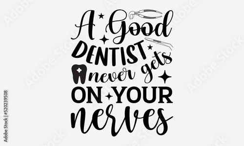 A good dentist never gets on your nerves- Dentist T-shirt Design  lettering poster quotes  inspiration lettering typography design  handwritten lettering phrase  svg  eps
