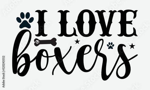I love  boxer- Boxer dog T-shirt Design, Vector illustration with hand-drawn lettering, Set of inspiration for invitation and greeting card, prints and posters, Calligraphic svg