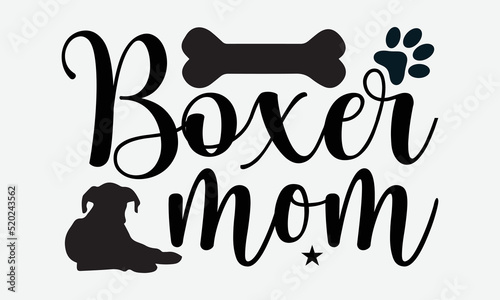 Boxer mom- Boxer dog T-shirt Design, SVG Designs Bundle, cut files, handwritten phrase calligraphic design, funny eps files, svg cricut