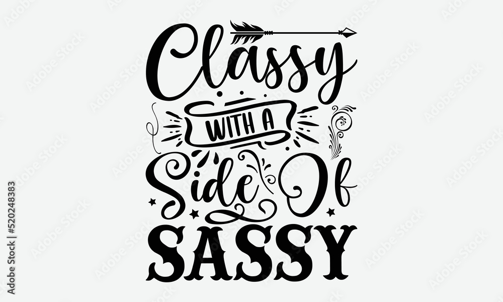 Classy with a side of sassy- Sassy T-shirt Design, Conceptual handwritten phrase calligraphic design, Inspirational vector typography, svg