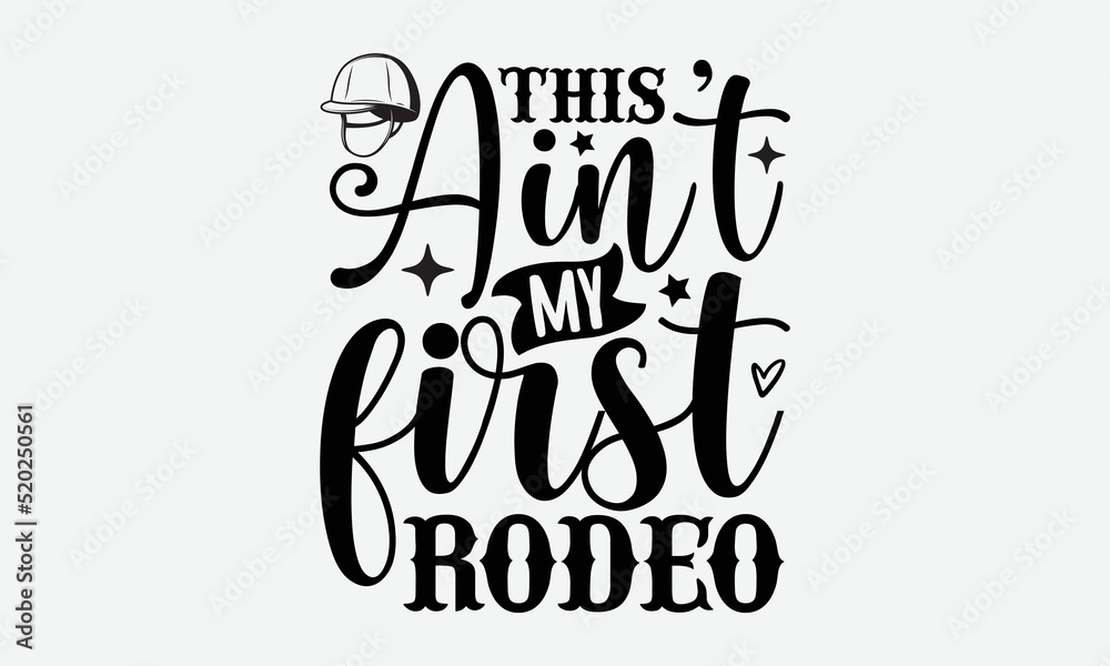 This ain't my first rodeo- Horse T-shirt Design, Vector illustration ...