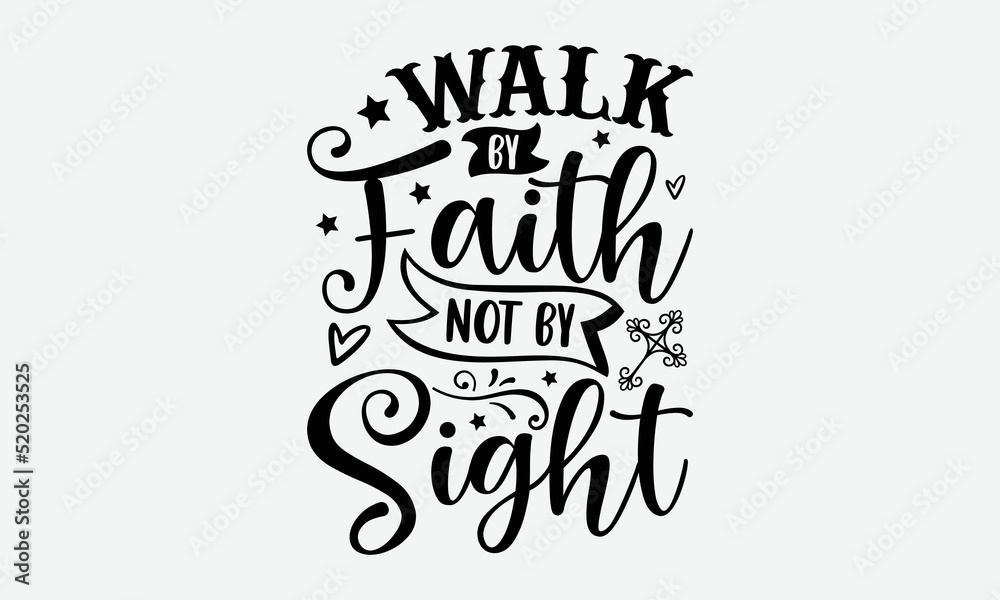 Walk by faith not by sight- Christian T-shirt Design, Conceptual