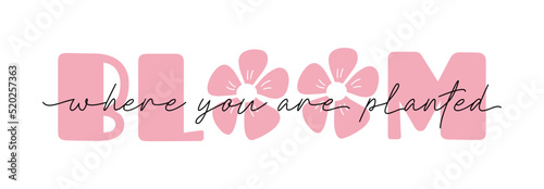 Cute retro lettering - Bloom where you are planted. Inspirational flower phrase, Flower quote text, t shit print, poster. Vector illustration isolated on white background.