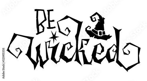 Be wicked halloween text. Happy halloween. Creative vector illustration.