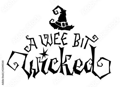 A wee bit wicked - Halloween hand drawn lettering phrase.