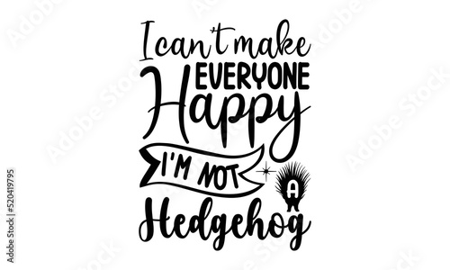 I can’t make everyone happy I'm not a hedgehog- porcupine t-shirt design, fashion print design, children wear, baby shower celebration, greeting and invitation card, Isolated on beige background vecto