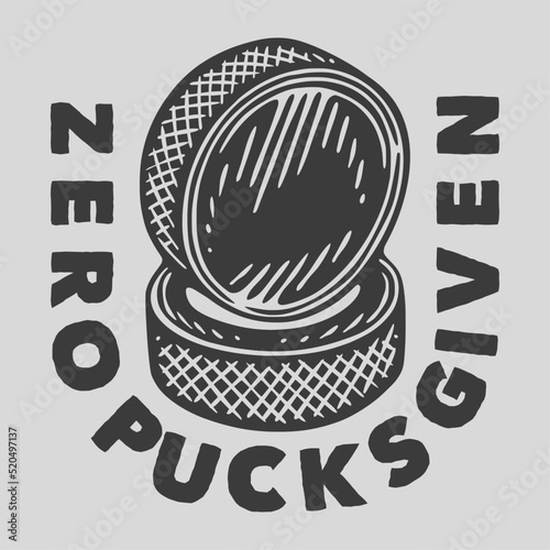 vintage slogan typography zero pucks given for t shirt design